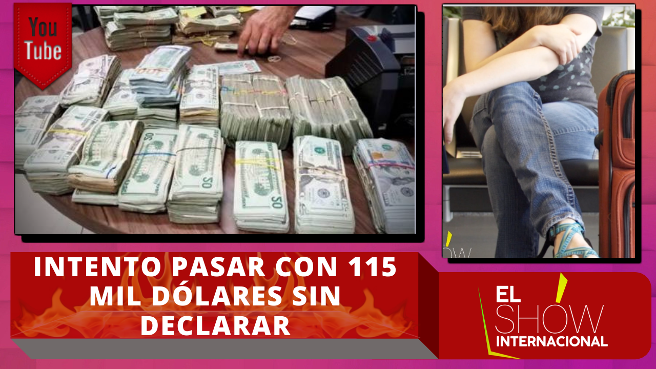 Autoridades Detienen A Una Mujer Que Intentó Salir Del País Con Más De 115 Mil Dólares Sin Declarar