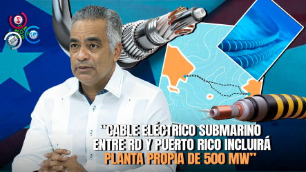 Interconexión Eléctrica RD–Puerto Rico No Afectará El SENI, Afirma Ministro De Energía Y Minas