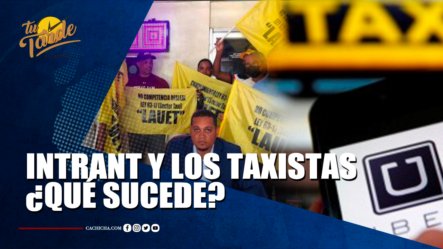 INTRANT Y Los Taxistas ¿Qué Sucede? | Tu Tarde