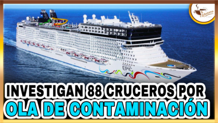 Investigan 88 Cruceros Por Ola De Contaminación Que Afecta Estado Florida | Tu Mañana By Cachicha