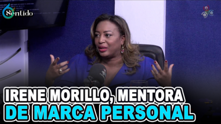 Irene Morillo – Mentora De Marca Personal Y Marketing Estratégico – 6to Sentido