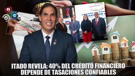 Itado Asegura Cerca Del 40% De Crédito Del Sistema Financiero Está Respaldado Por Garantías Tasables