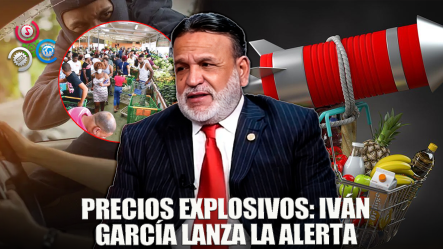 Iván García Advierte Sobre Inflación Y Competencia Desleal Que Golpea A Los Dominicanos