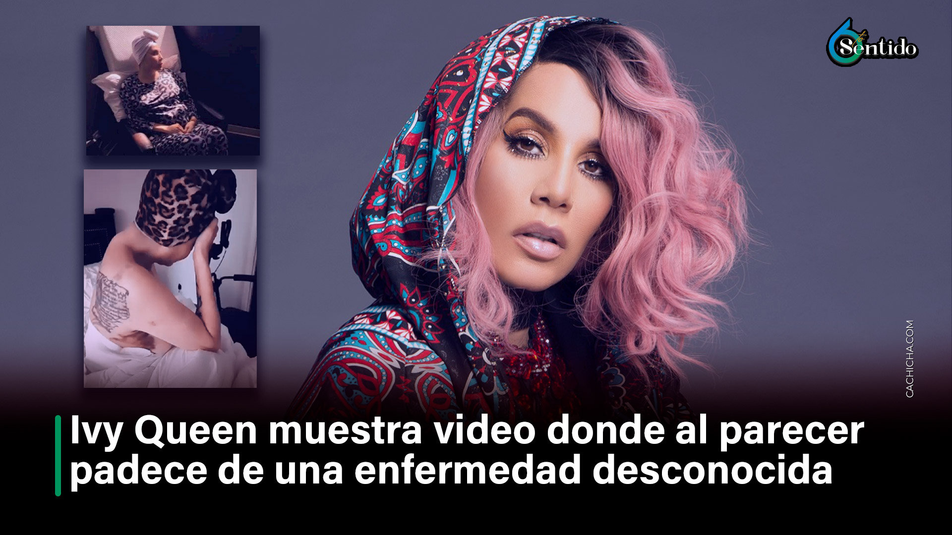 Ivy Queen Muestra Video Donde Al Parecer Padece De Una Enfermedad Desconocida  | 6to Sentido By Cachicha