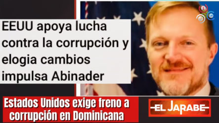 ¡Estados Unidos Exige Freno A Corrupción En Dominicana! | El Jarabe
