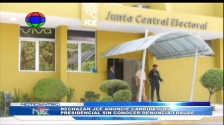 Rechazan JCE Anuncie Candidatura Presidencial Sin Conocer Denuncia Fraude   