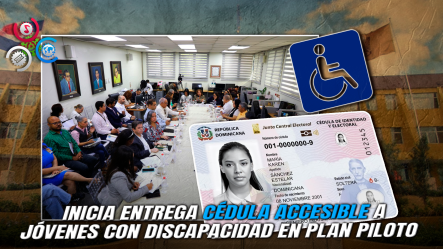 JCE Entrega Cédula Accesible A Jóvenes Con Discapacidad E Inicia Renovación Por Grupos Focalizados