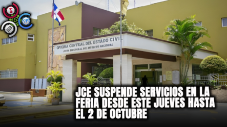 JCE Suspende Servicios En La Feria Desde Este Jueves Hasta El 2 De Octubre