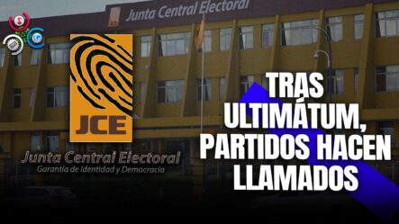 Partidos Acatan Llamados De La JCE Tras Ultimátum