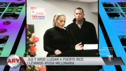 JLo Y ARod Llevan Ayuda Millonaria En Puerto Rico