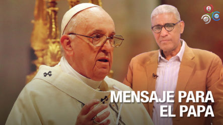 Johnny Vásquez Envía Fuerte Mensaje Al Papa Francisco “Recíbalos Usted Primero”