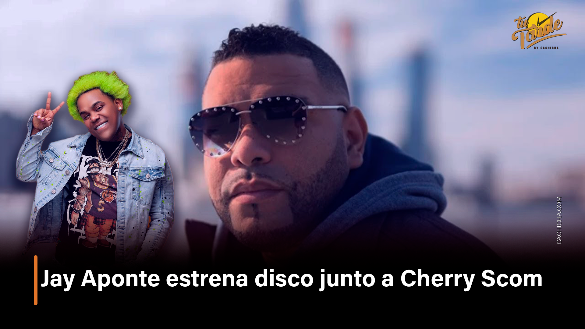 Jay Aponte Estrena Disco Junto A Cherry Scom – Tu Tarde By Cachicha