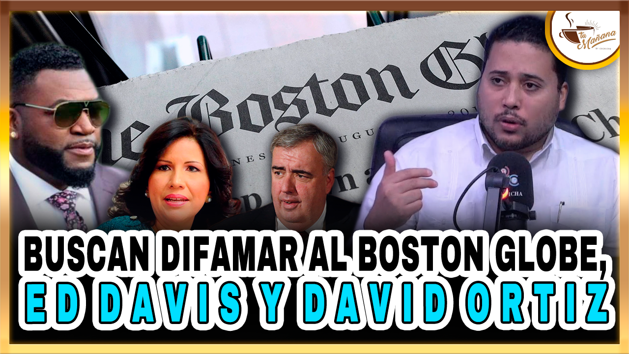 Jesús Guerrero – Buscan Difamar Al Boston Globe, Ed Davis Y David Ortiz – Tu Mañana By Cachicha