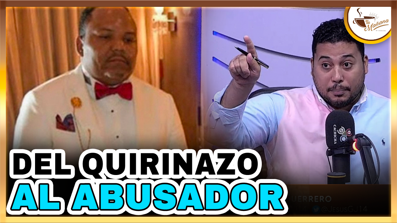 Jesús Guerrero – Del Quirinazo Al Abusador | Tu Mañana By Cachicha