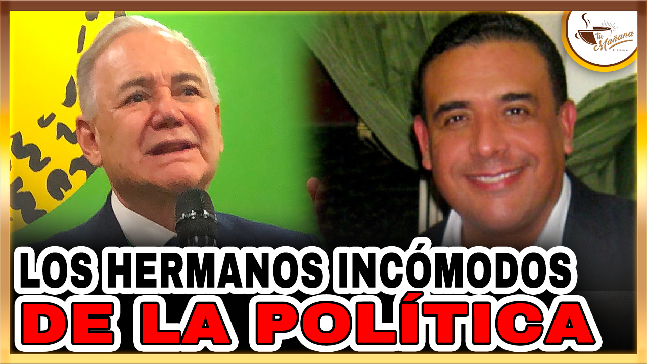 Jesús Guerrero – Los Hermanos Incómodos De La Política | Tu Mañana By Cachicha
