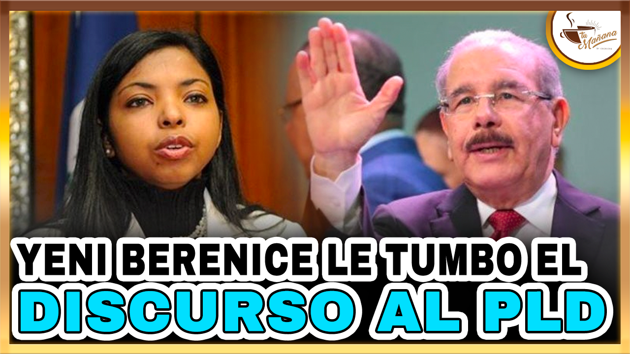 Jesús Guerrero: “Yeni Berenice Le Tumbó El Discurso Al PLD” | Tu Mañana By Cachicha