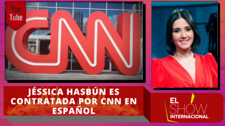 Jessica Hasbún Es Contratada Por CNN En Espanol