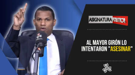 Al Mayor Girón Lo Intentaron “asesinar” | Asignatura Política