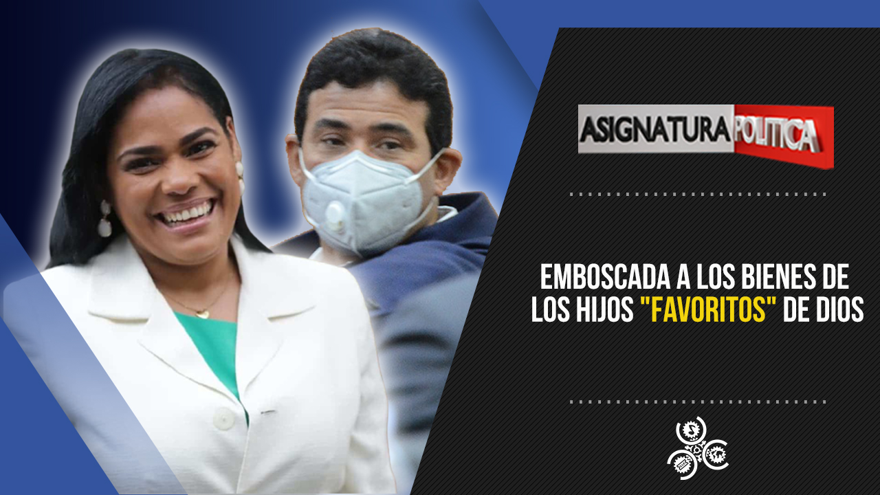 Emboscada A Los Bienes De Los Hijos “favoritos” De Dios | Asignatura Política