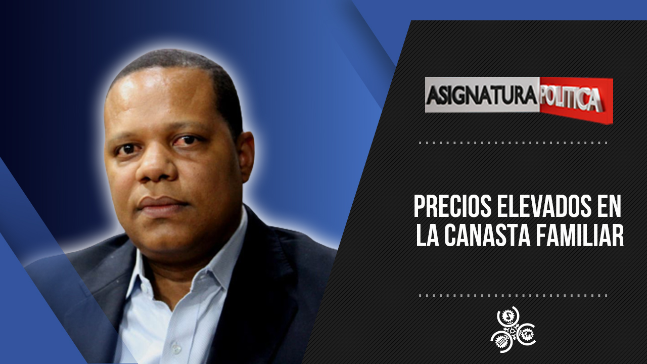 Precios Elevados En La Canasta Familiar | Asignatura Política