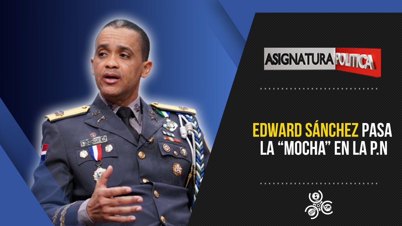 Edward Sánchez Pasa La “Mocha” En La P.N | Asignatura Política
