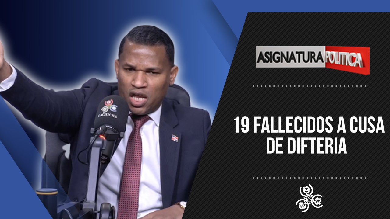 19 Fallecidos A Causa De ‘Difteria’ | Asignatura Política