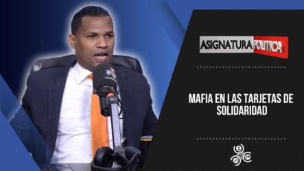 Mafia En Las Tarjetas De Solidaridad | Asignatura Política