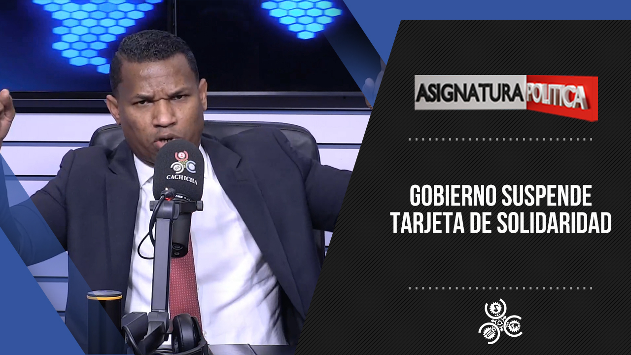Gobierno Suspende Tarjeta De Solidaridad | Asignatura Política