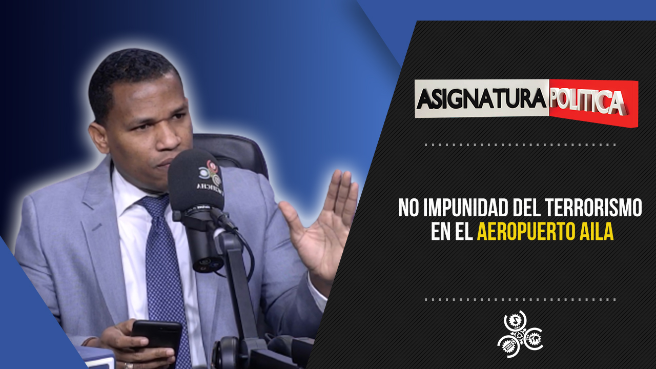 No Impunidad Del Terrorismo En El Aeropuerto AILA | Asignatura Política