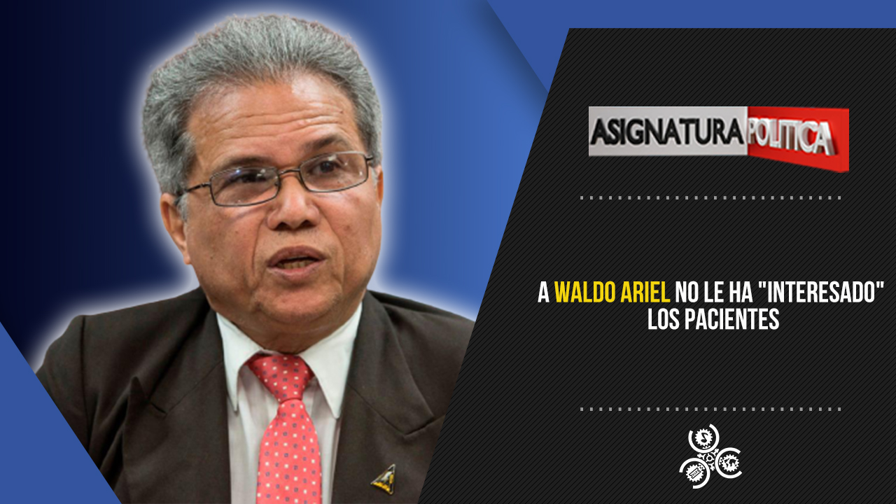 A Waldo Ariel No Le Ha “interesado” Los Pacientes | Asignatura Política