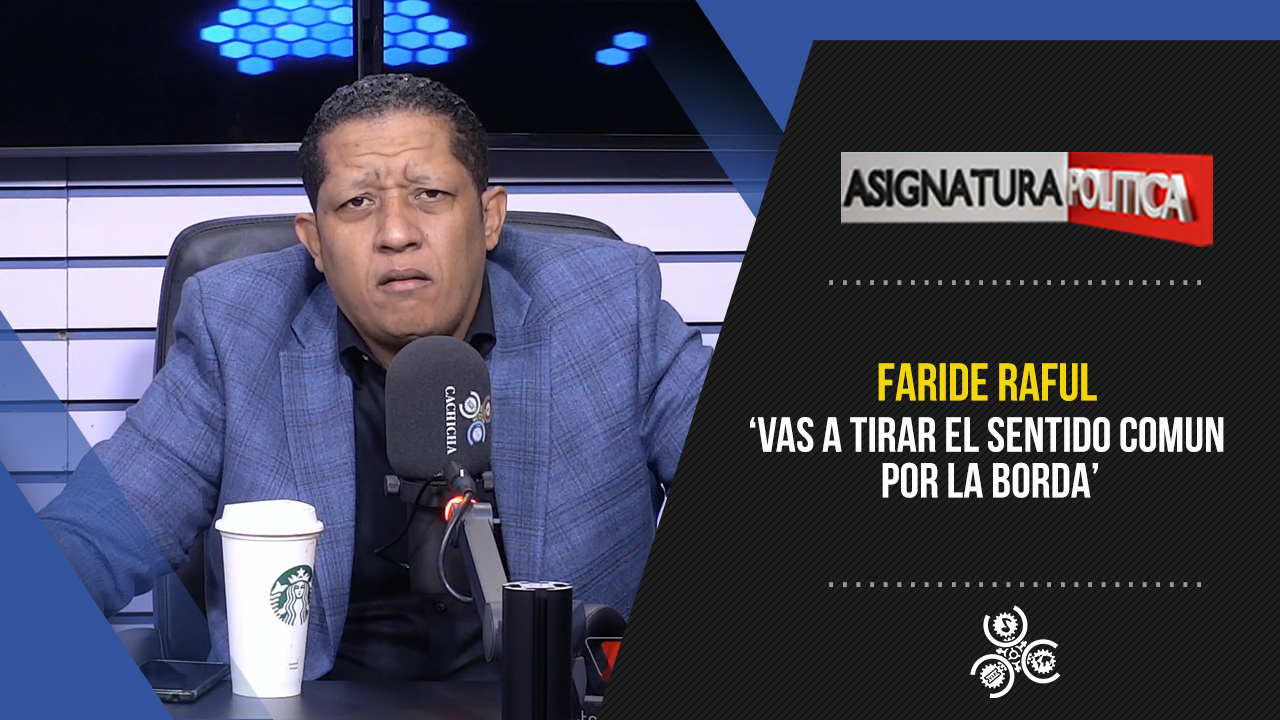 Josue Brito Arremete Contra Faride Raful “Vas A Tirar El Sentido Común  Por La Borda” | Asignatura Política
