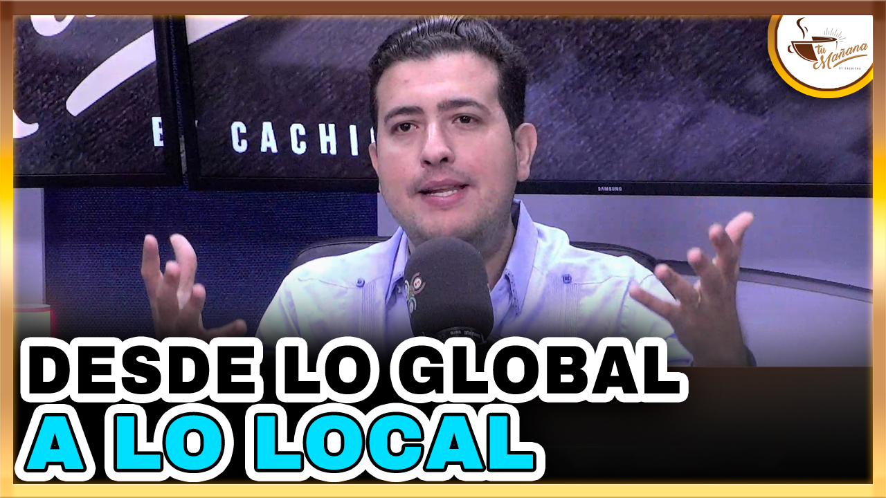 Jorge Feliz Pacheco – Desde Lo Global A Lo Local | Tu Mañana By Cachicha