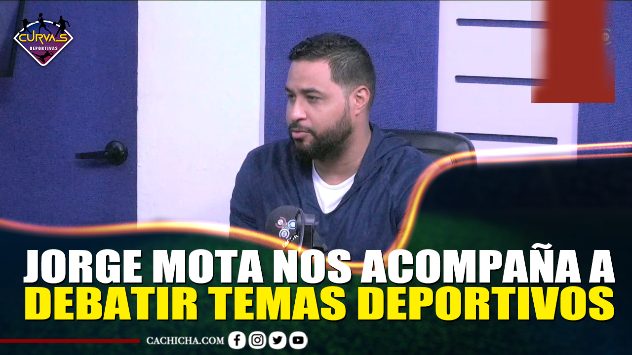 Jorge Mota Nos Acompaña A Debatir Temas Deportivos – Curvas Deportivas By Cachicha