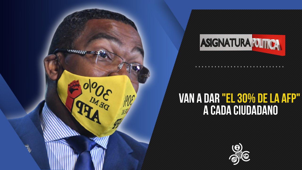 Van A Dar “el 30% De La AFP” A Cada Ciudadano | Asignatura Política