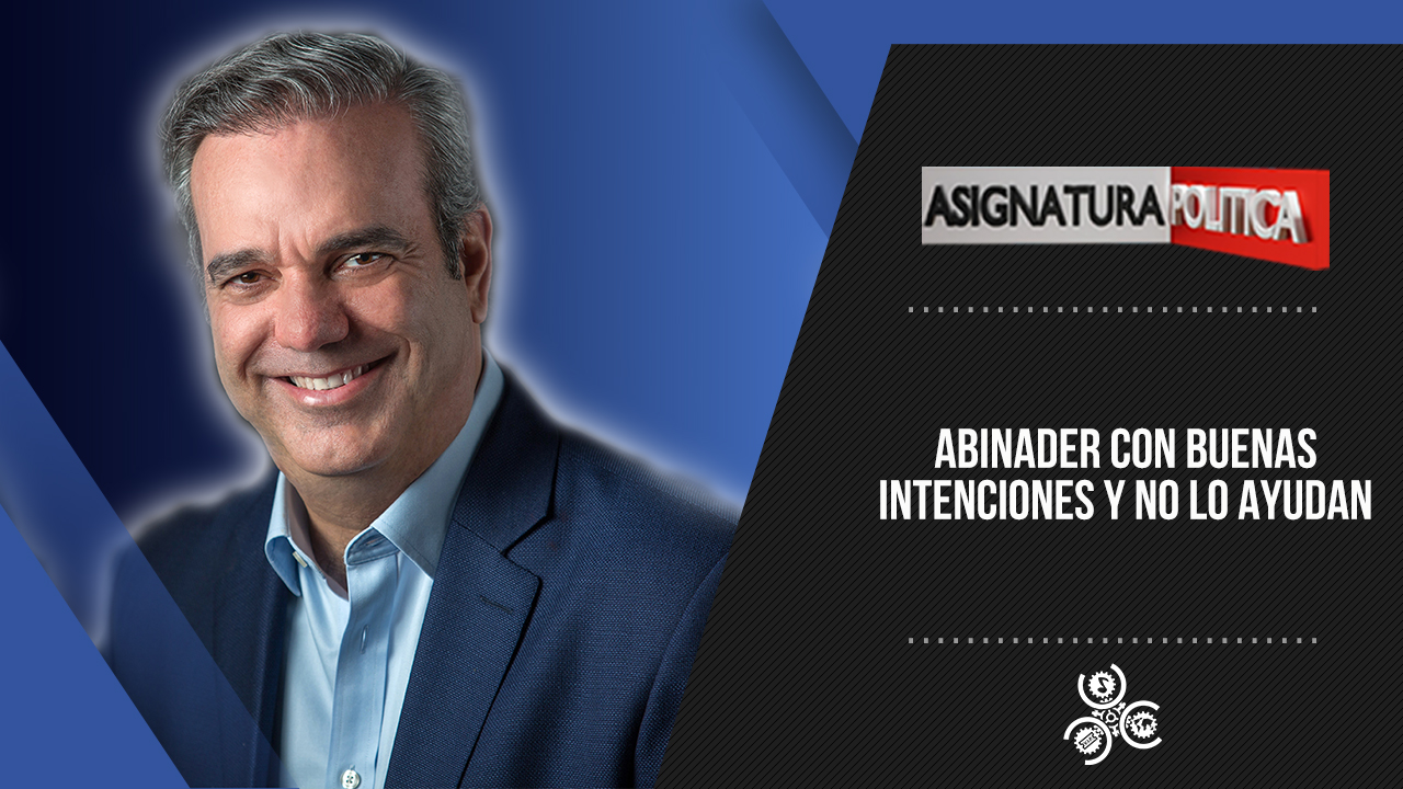 El Presidente Tiene Buenas Intenciones Y No Lo Ayudan | Asignatura Política