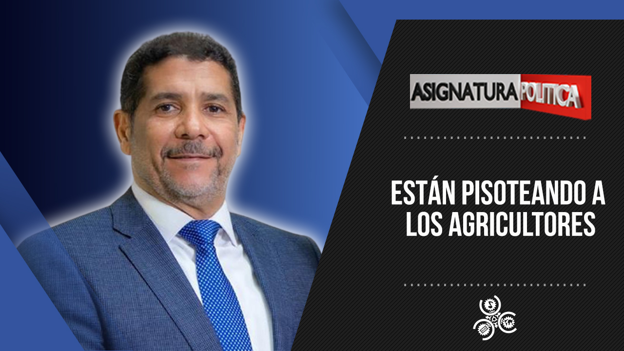 “Están Pisoteando” A  Los Agricultores | Asignatura Política