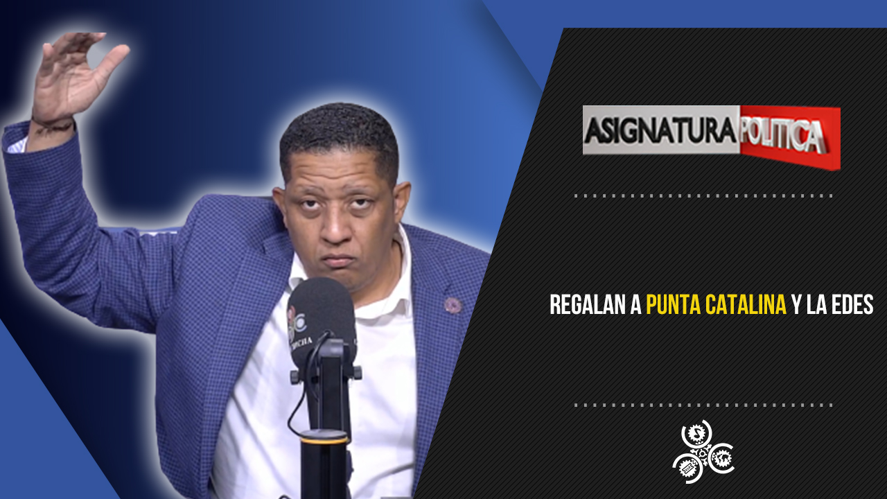 Regalan A Punta Catalina Y La EDES | Asignatura Política