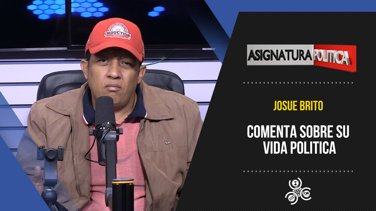 Josué Brito Comenta Sobre Su Vida En La Política | Asignatura Política