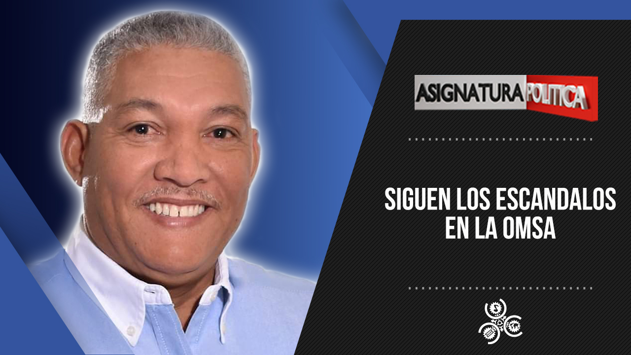 Siguen Los Escándalos En La OMSA | Asignatura Política