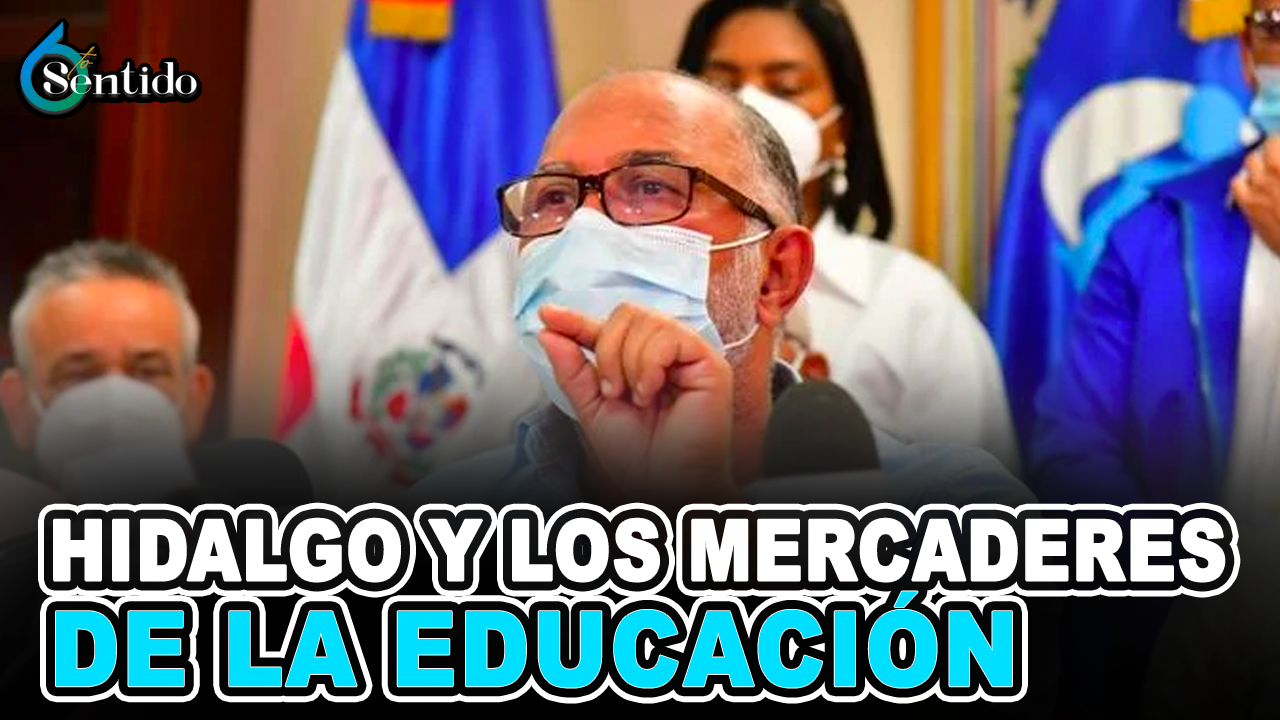 Joysi Melenciano – “Hidalgo Y Los Mercaderes De La Educación” | 6to Sentido