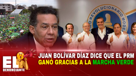 Juan Bolívar Díaz Dice Que El PRM Ganó Gracias A La Marcha Verde – El Denunciante By Cachicha