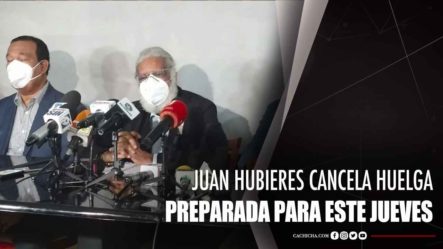 Juan Hubieres Cancela Huelga Preparada Para Este Jueves