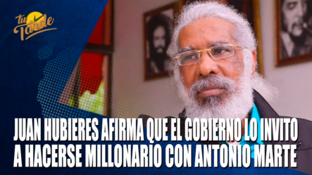 Juan Hubieres Afirma Que El Gobierno Lo Invito A Hacerse Millonario Con Antonio Marte – Tu Tarde By Cachicha
