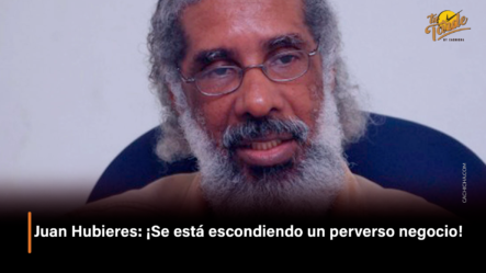 Juan Hubieres: “Se Está Escondiendo Un Perverso Negocio” – Tu Tarde By Cachicha