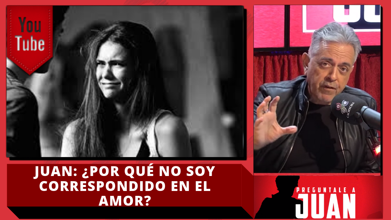 Juan: ¿Por Qué No Soy Correspondido En El Amor?