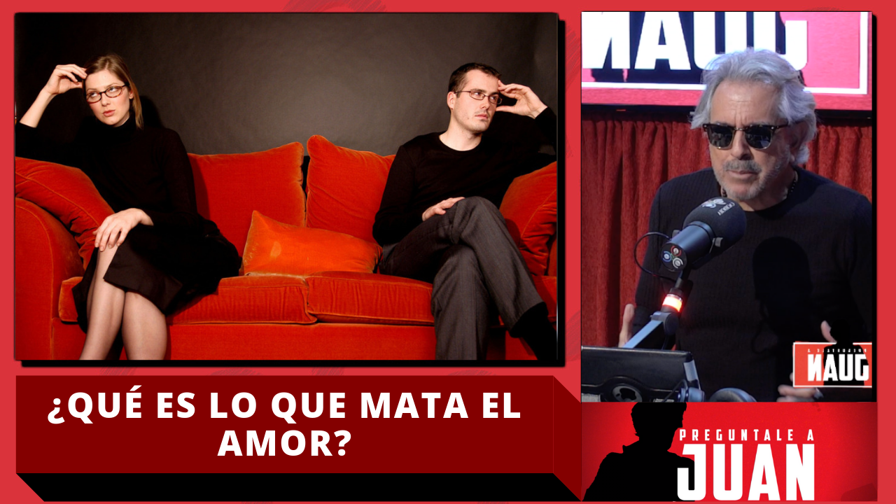 Juan: ¿Qué Es Lo Que Mata El Amor?