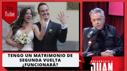 Juan: Tengo Un Matrimonio De Segunda Vuelta ¿Funcionará?
