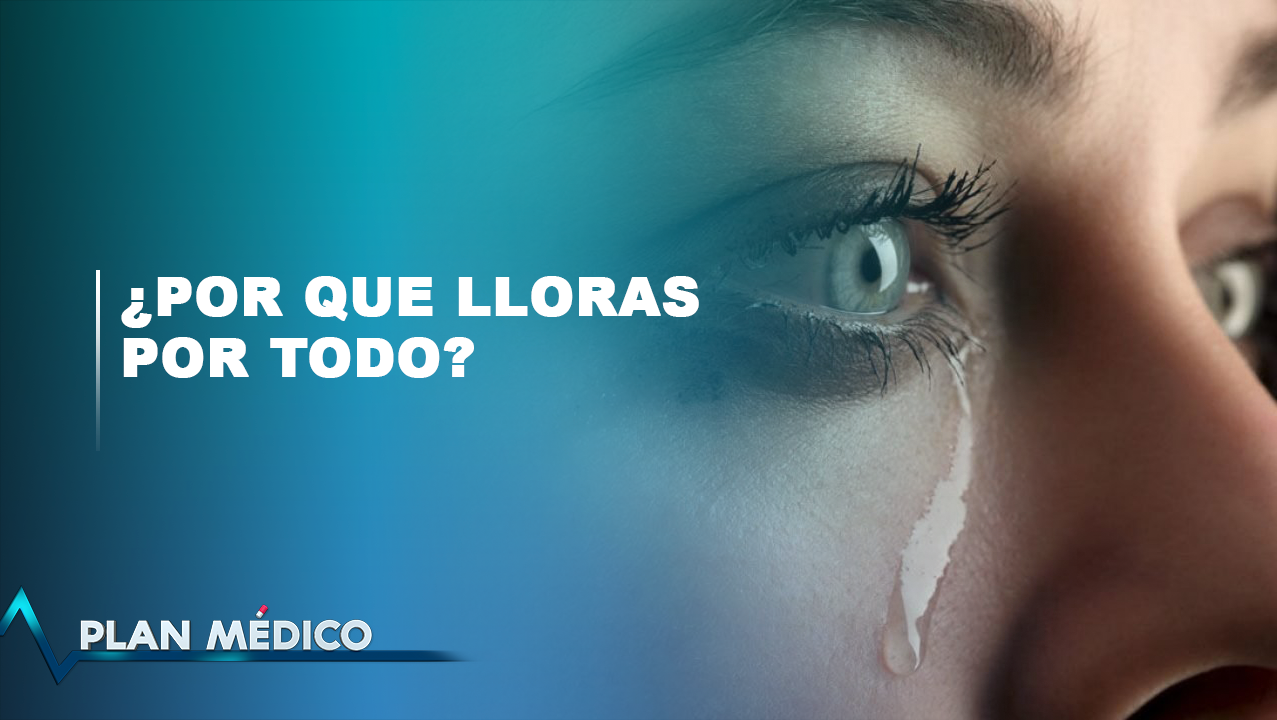 EN VIVO: ¿Por Qué Lloras Por Todo? | Plan Médico