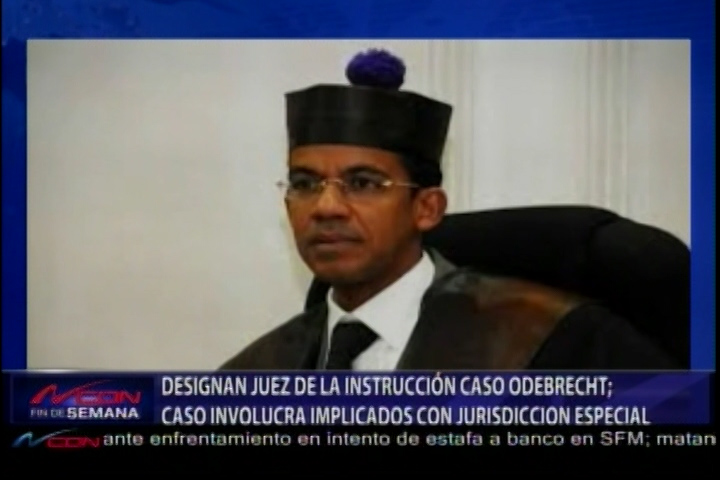 Designan Al Magistrado Francisco Ortega En Caso Involucrados ODEBRECHT