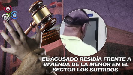 Dictan Tres Meses De Prisión Preventiva Contra Hombre Acusado De Abusar De Niña De Siete Años En Puerto Plata